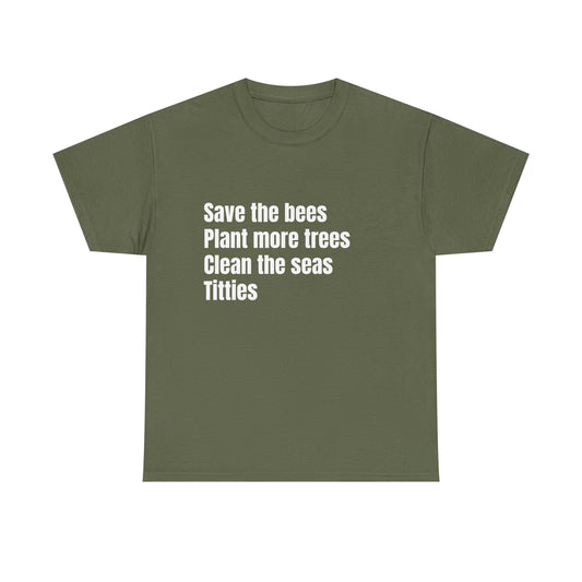Save The Bees, Plant More Trees, Titties - Graphic Unisex Heavy Cotton Tee