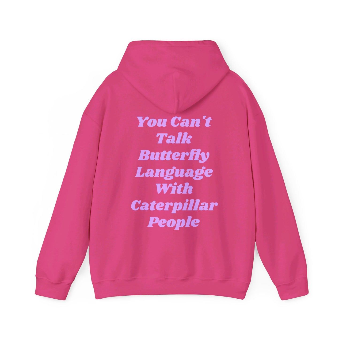 You Can't Talk Butterfly Language With Caterpillar People - Graphic Unisex Heavy Blend™ Hooded Sweatshirt