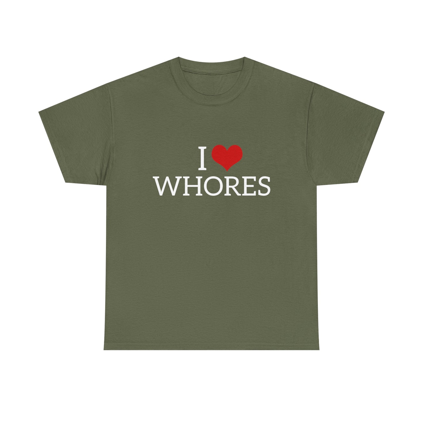 I Love Whores - Graphic Unisex Heavy Cotton Tee