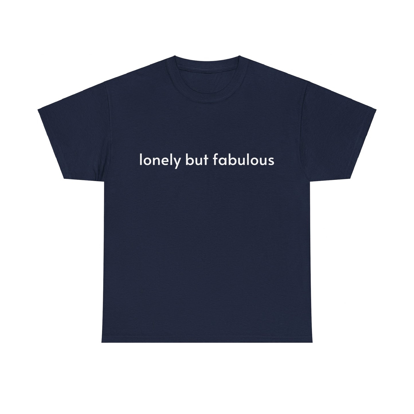 Lonely But Fabulous - Graphic Unisex Heavy Cotton Tee