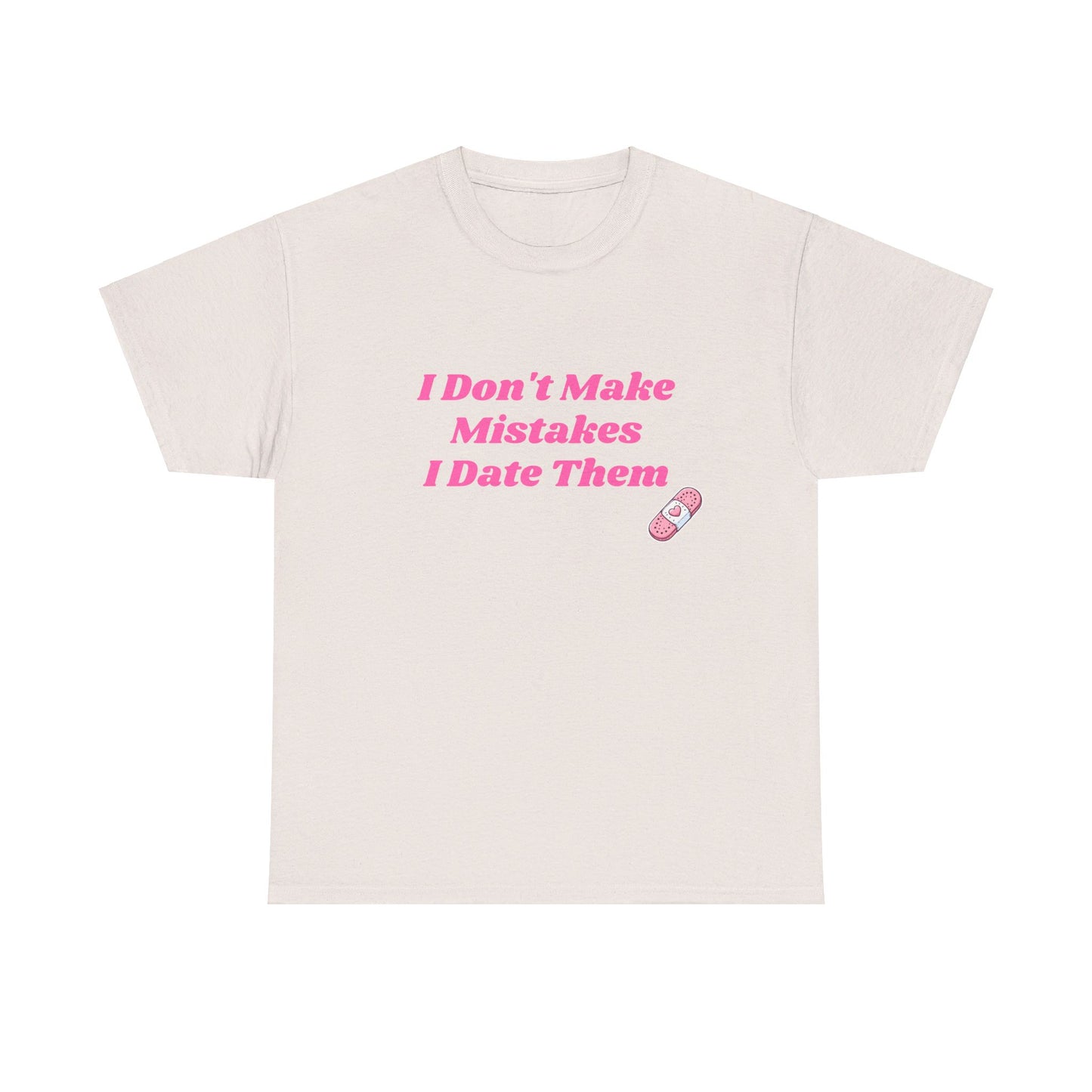 I Don't Make Mistakes I Date Them - Graphic Unisex Heavy Cotton Tee