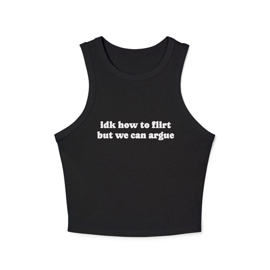 Idk How To Flirt, But We Can Argue - Graphic Micro Rib Racer Tank Top