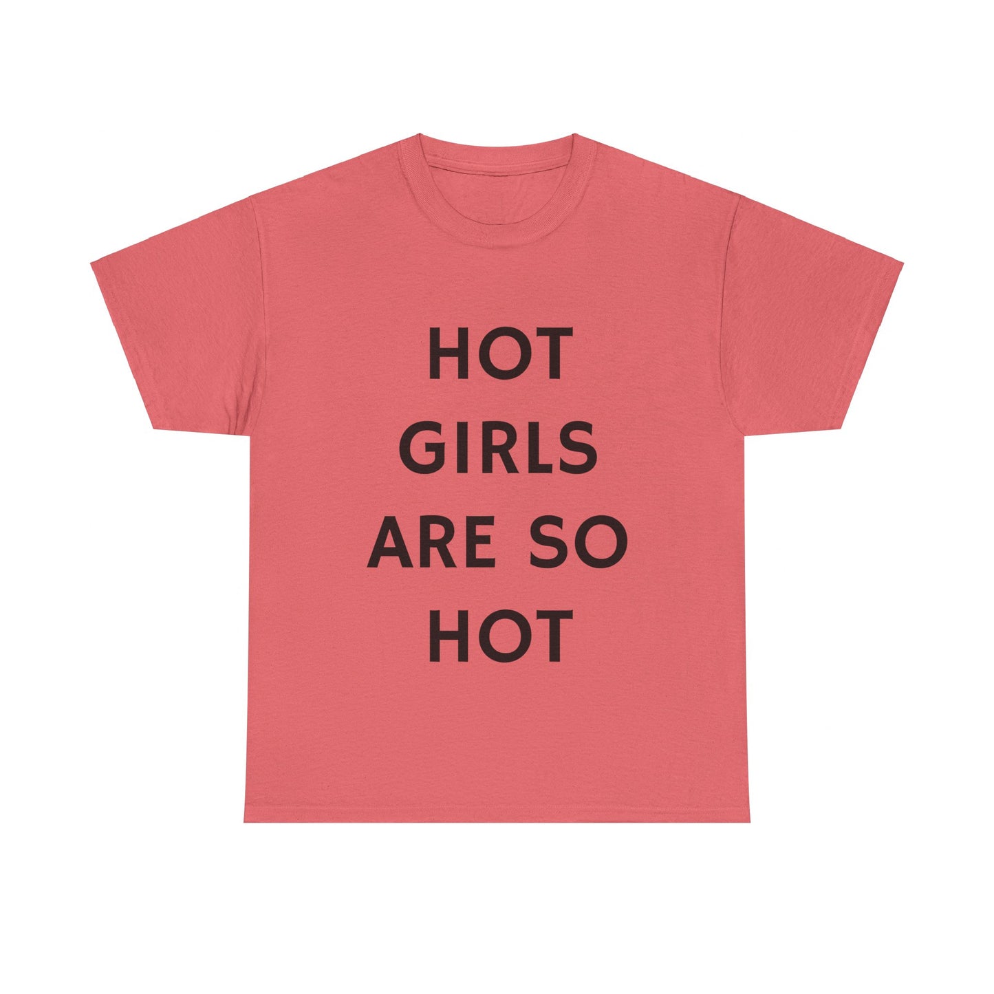 Hot Girls Are So Hot - Graphic Unisex Heavy Cotton Tee