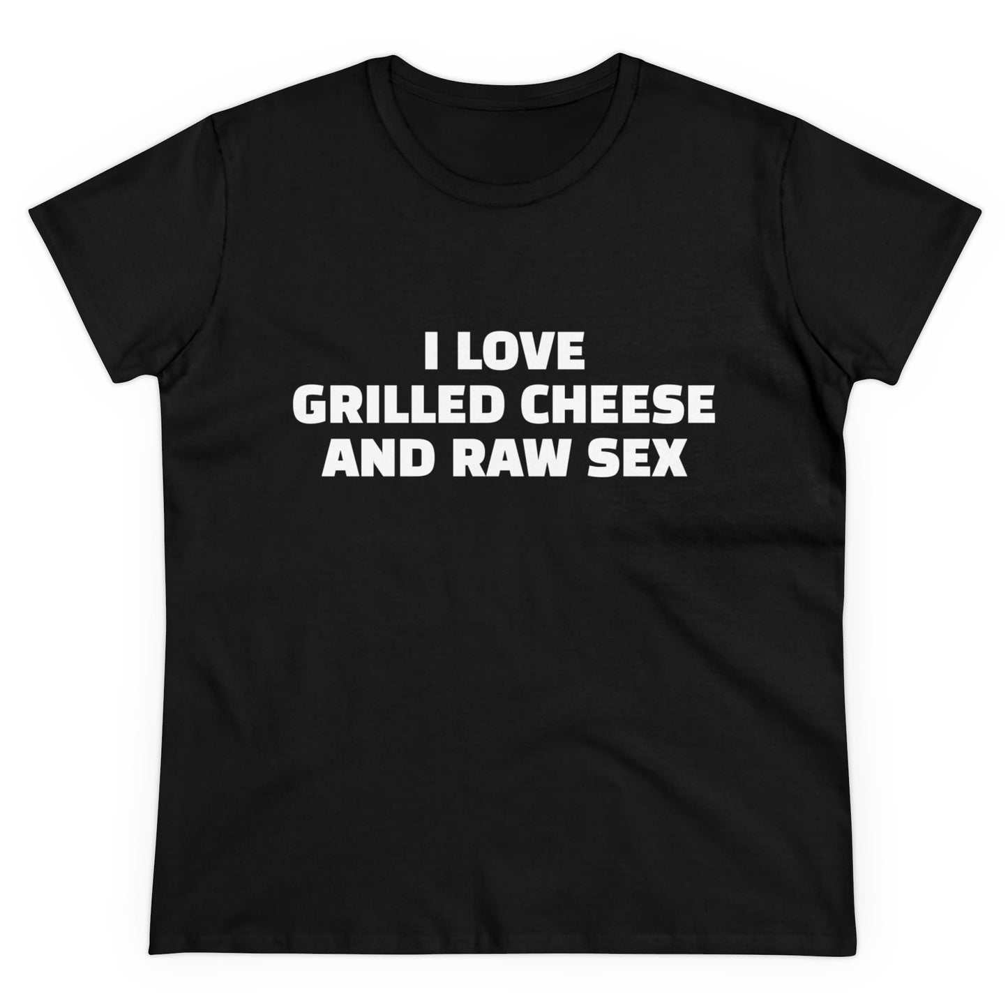 I Love Grilled Cheese And Raw Sex - Graphic Cotton Tee