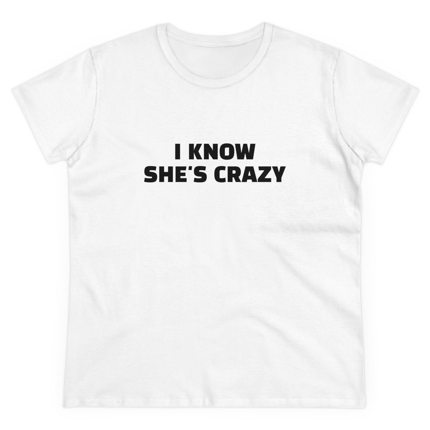 I Know She's Crazy - Graphic ( 2 of 3 ) Cotton Tee