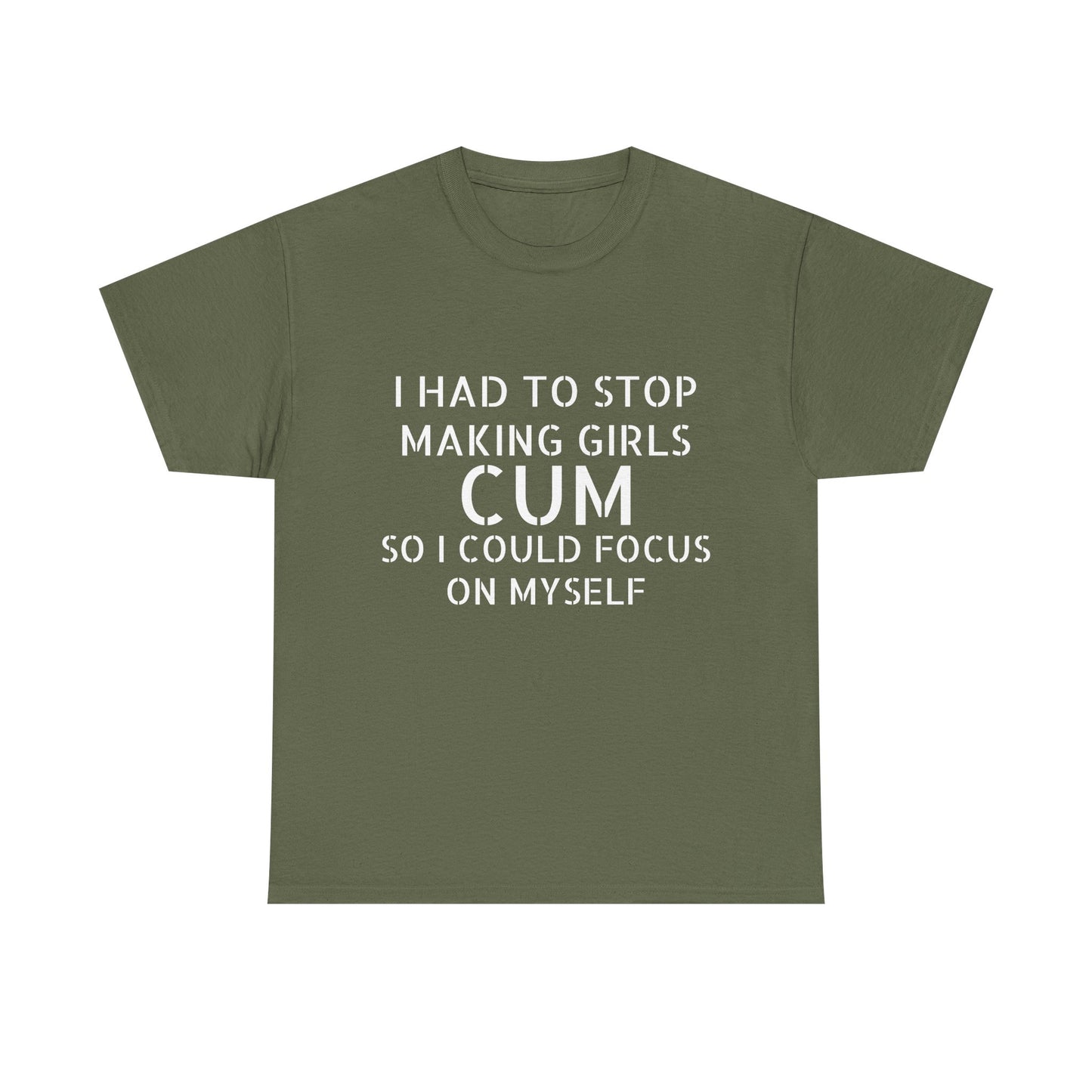 I Had To Stop Making Girls Cum So I Could Focus On Myself - Graphic Black Unisex Heavy Cotton Tee