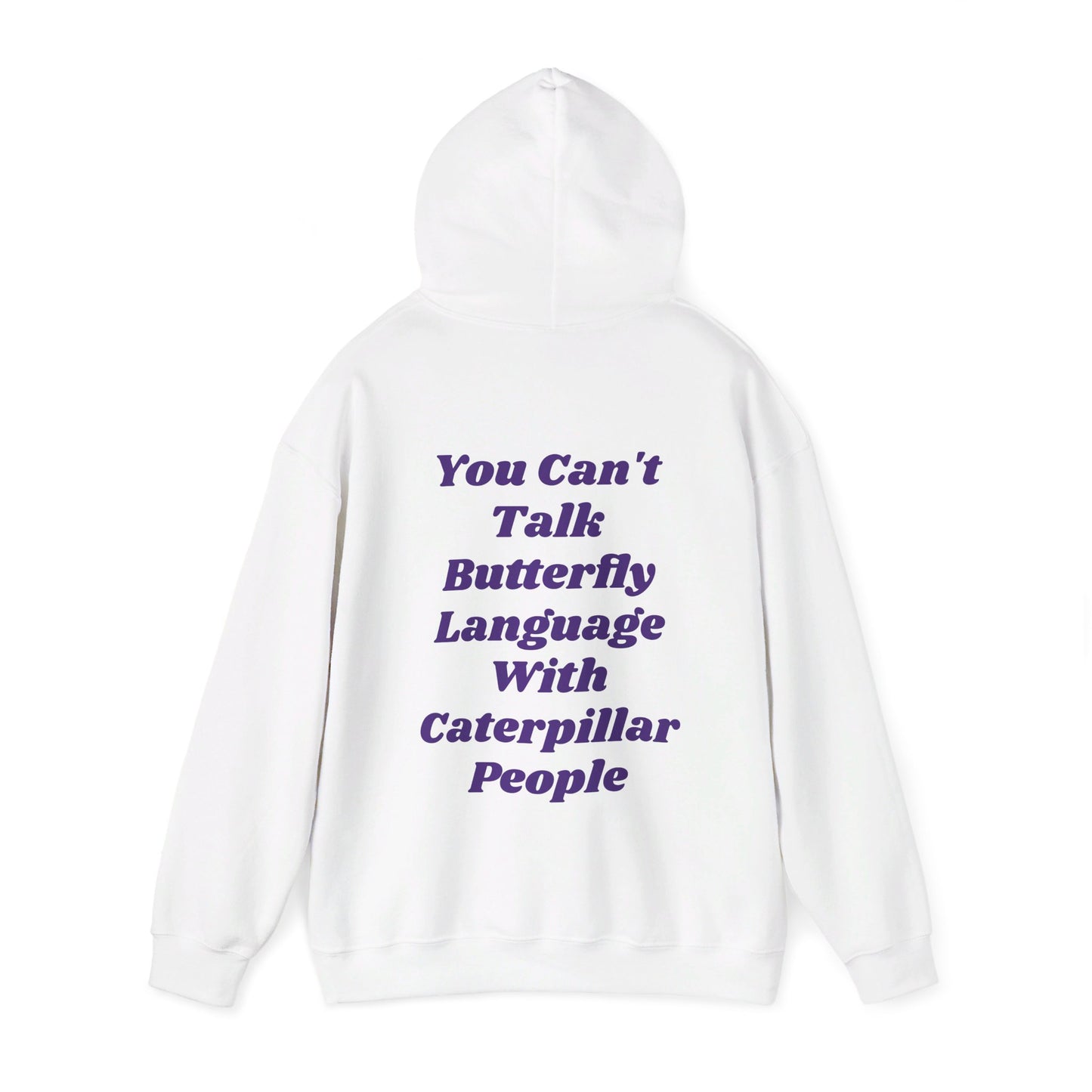 You Can't Talk Butterfly Language With Caterpillar People - Graphic Unisex Heavy Blend™ Hooded Sweatshirt