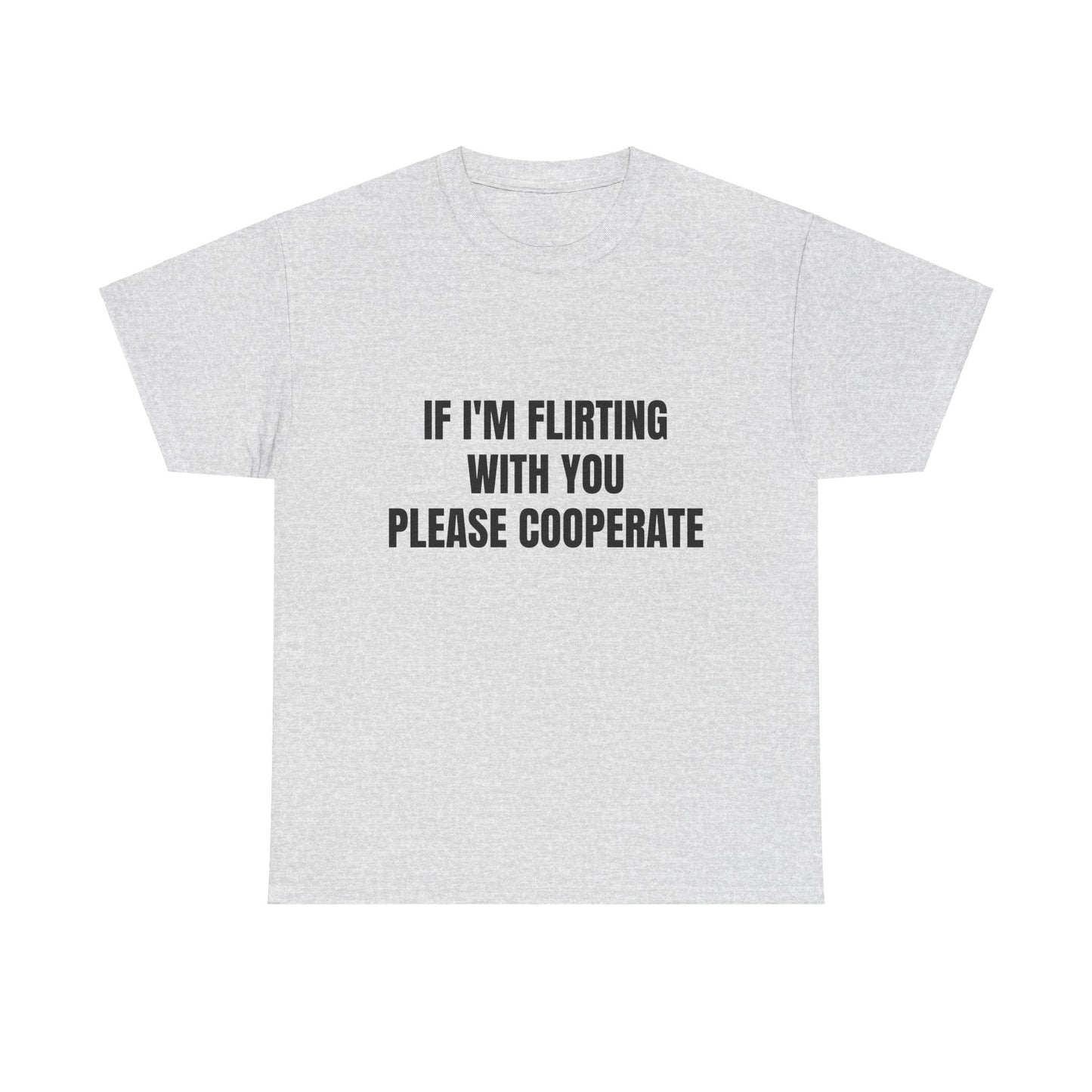 If I'm Flirting With You Please Cooperate Graphic Unisex Heavy Cotton Tee