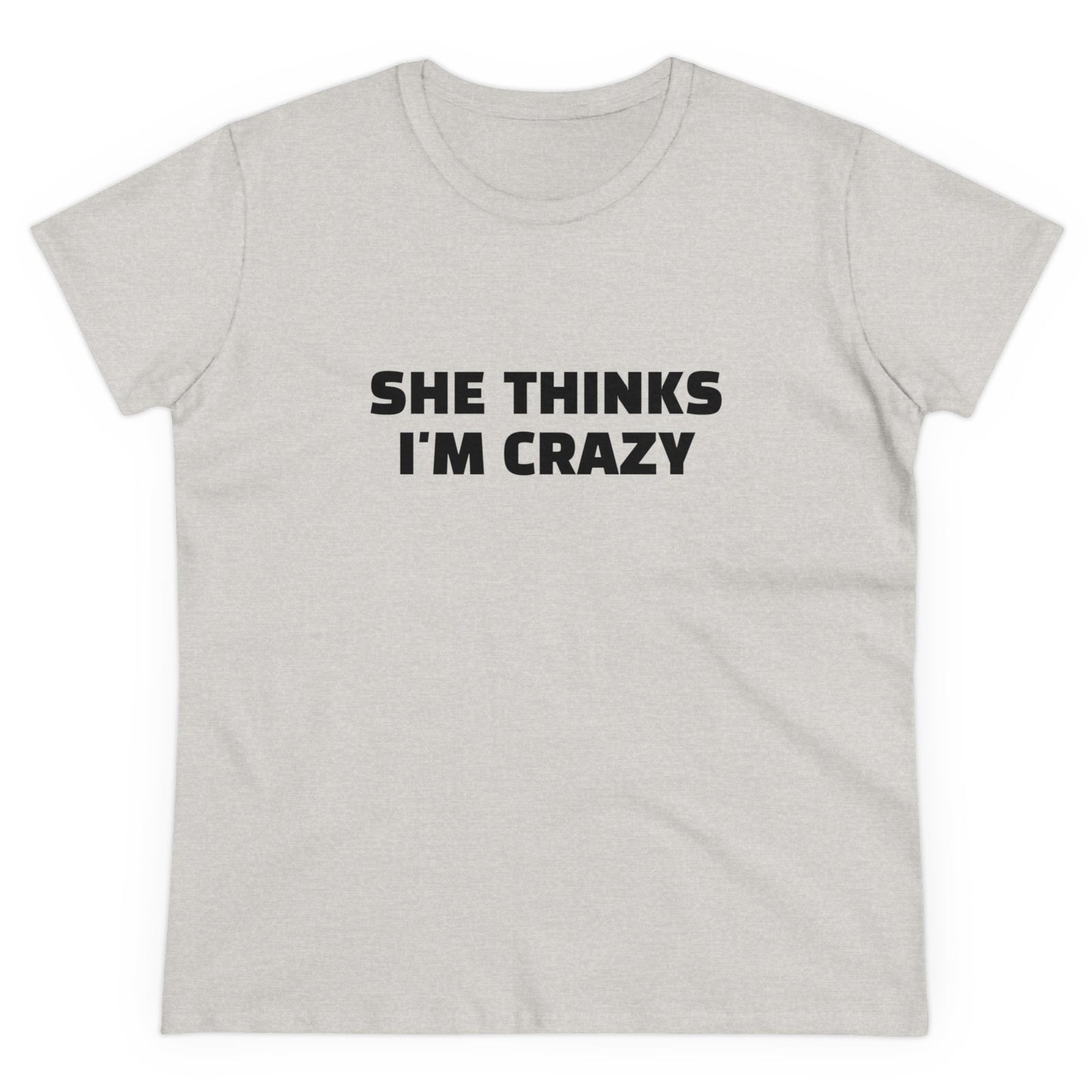 She Thinks I'm Crazy - Graphic ( 1 of 3 )  Cotton Tee