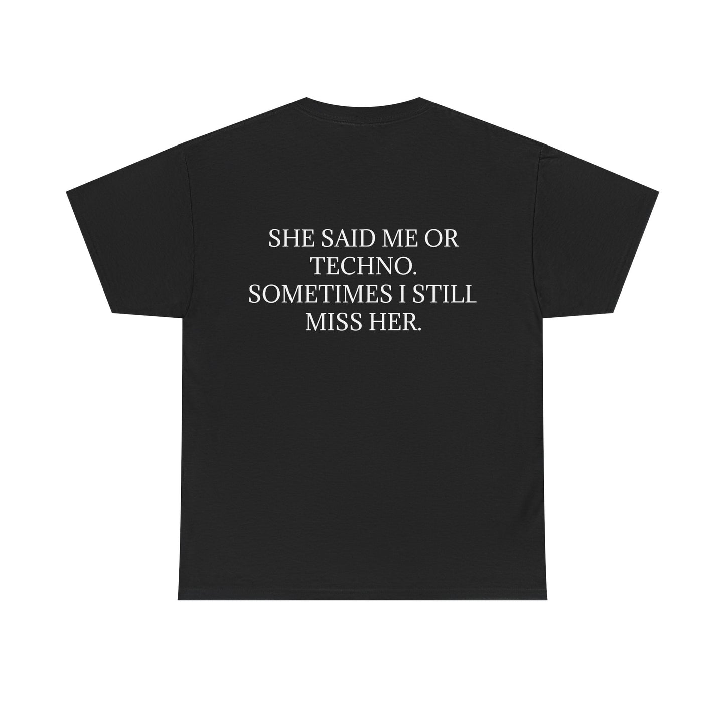She Said Me or Techno, Sometimes I Still Miss Her - Personalised Back Graphic Techno Music Unisex Heavy Cotton Tee