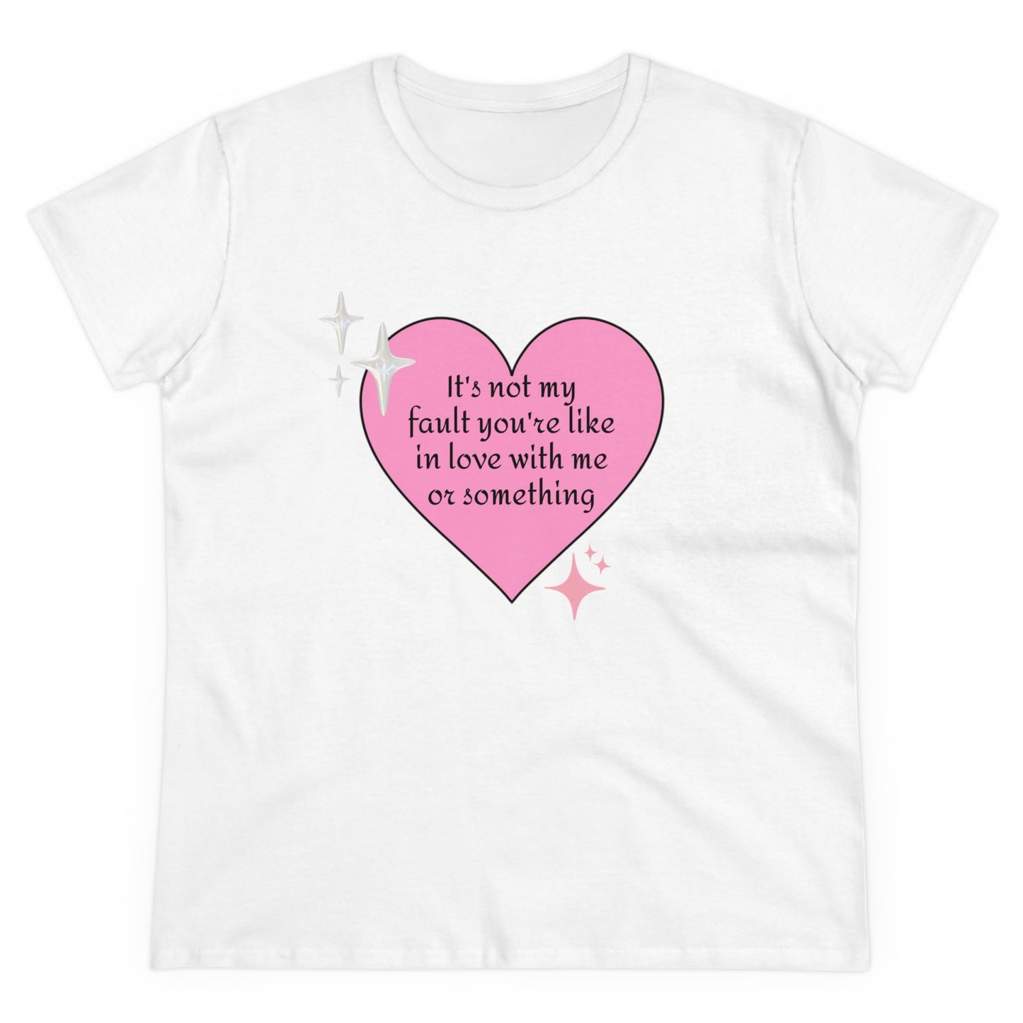 It's Not My Fault You're Like In Love With My Or Something - Graphic Heart Cotton Tee