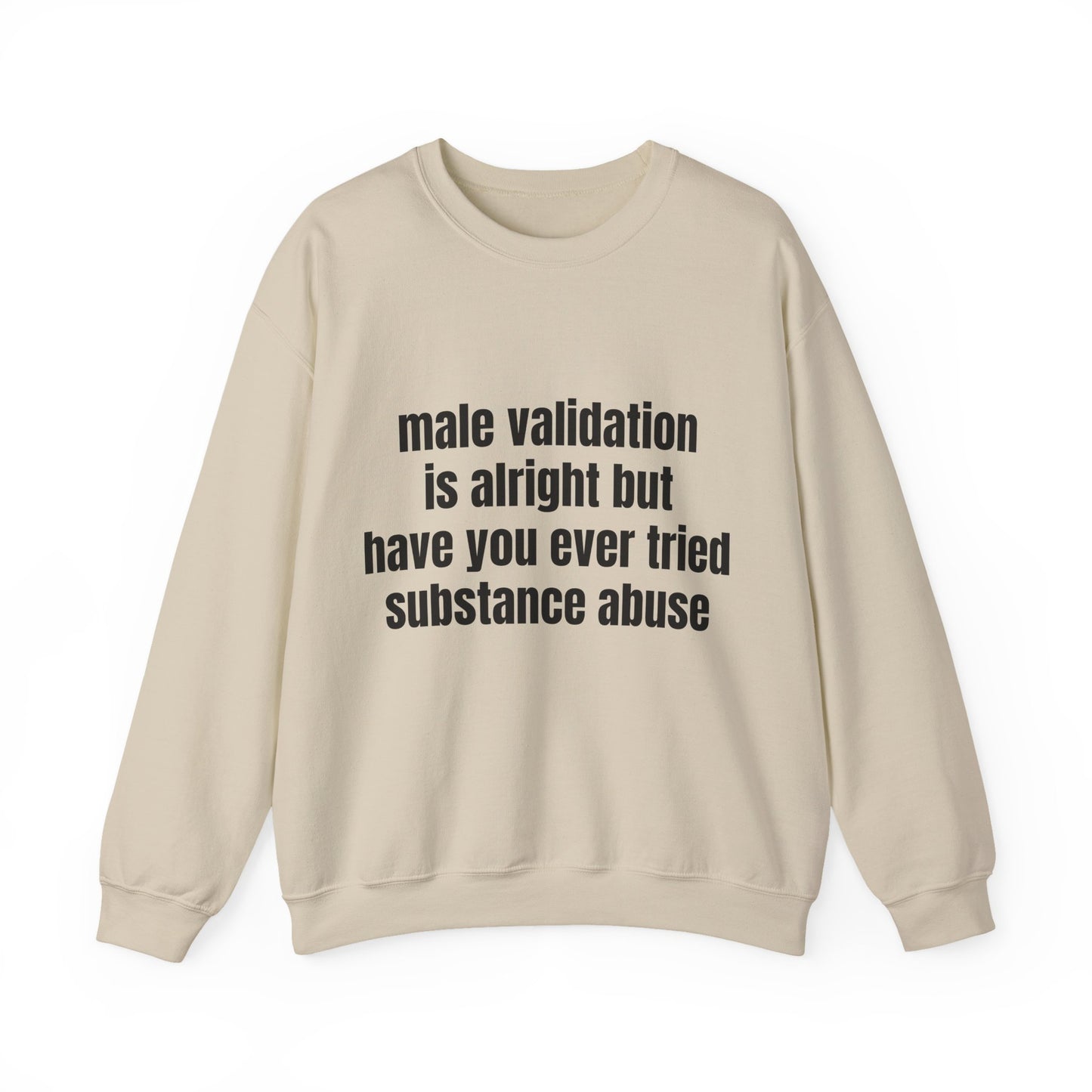 Male Validation Is Alright But Have You Ever Tried Substance Abuse - Graphic Unisex Heavy Blend™ Crewneck Sweatshirt