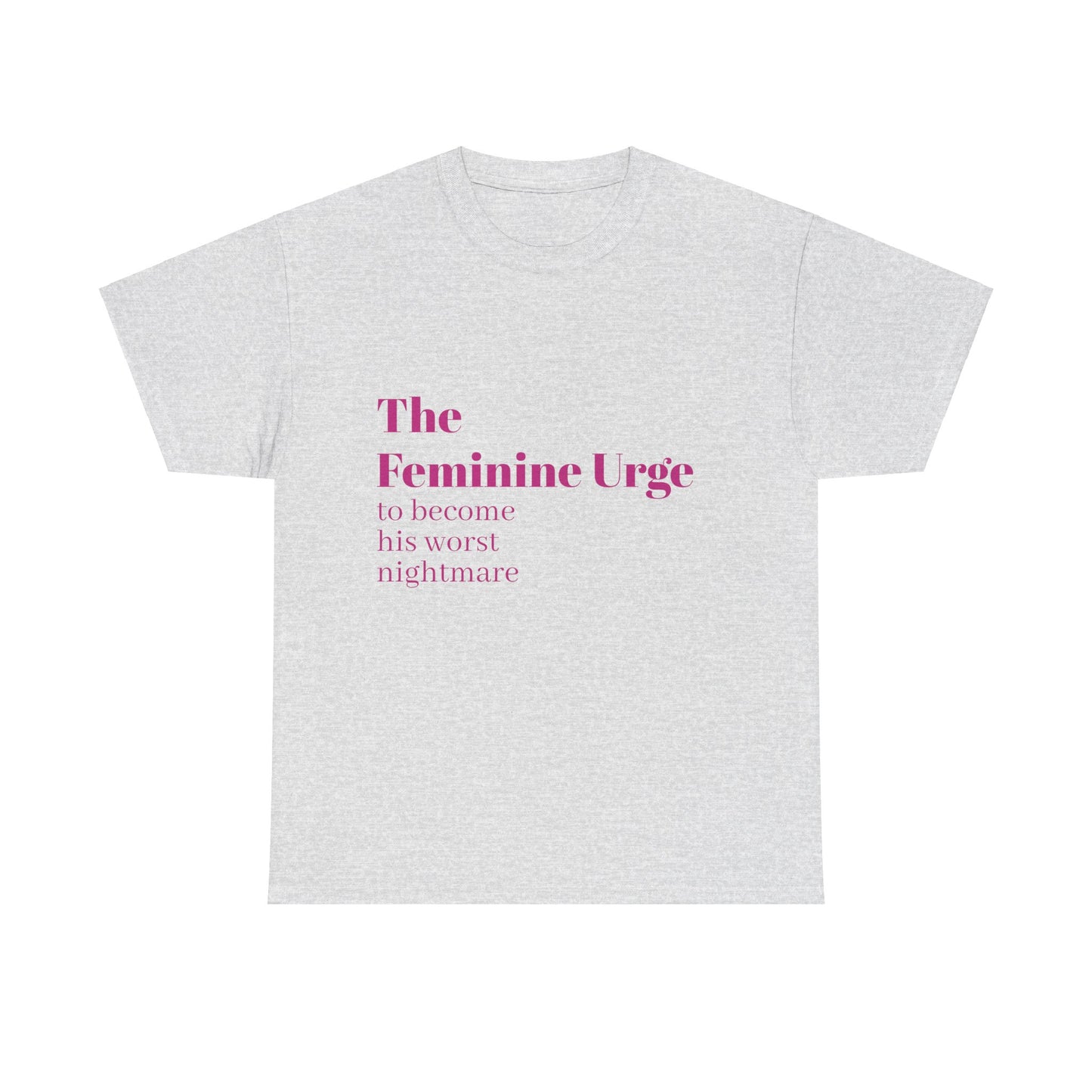 The Feminine Urge - Graphic Unisex Heavy Cotton Tee