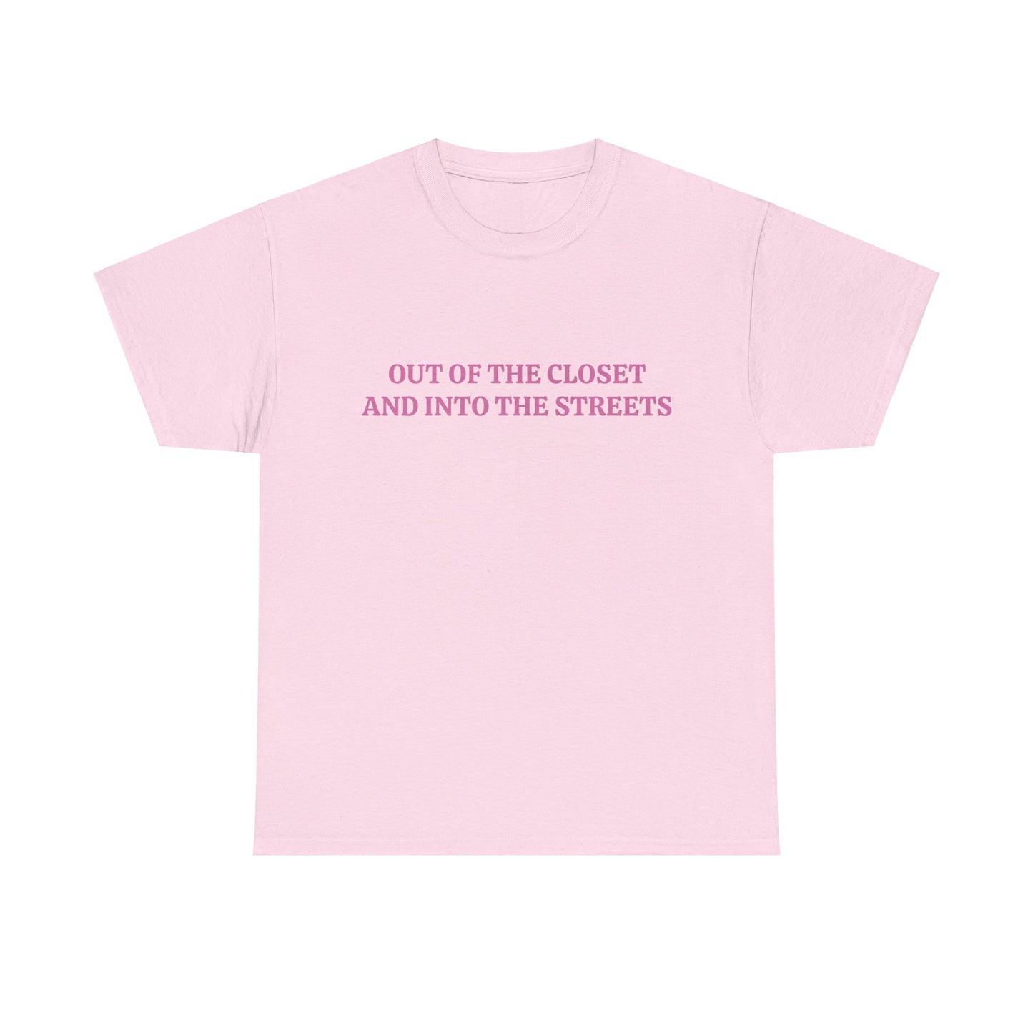 Out Of The Closet And Into The Streets - Unisex Graphic LGBTQ+ Humour Cotton Tee