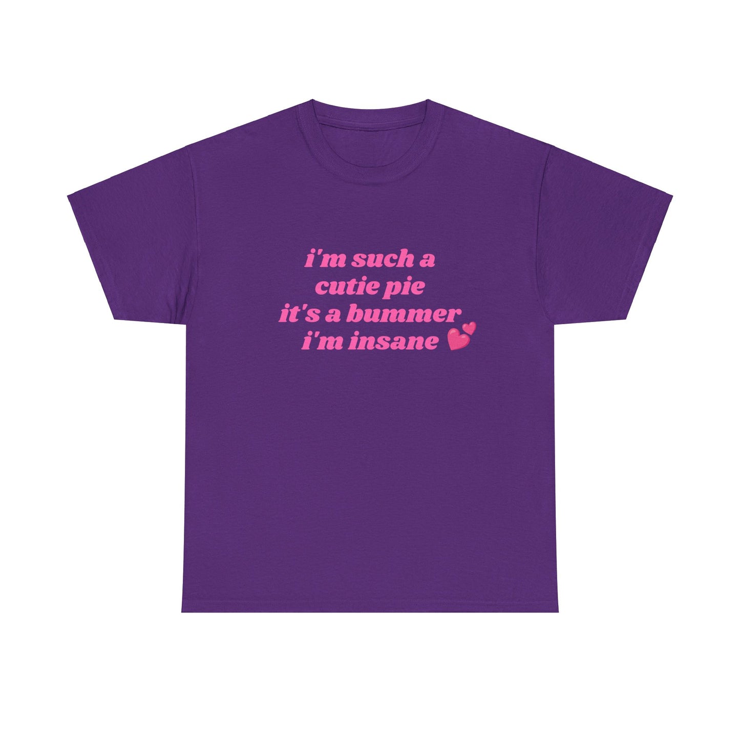 I'm Such a Cutie Pie It's A Bummer I'm Insane - Graphic Unisex Heavy Cotton Tee