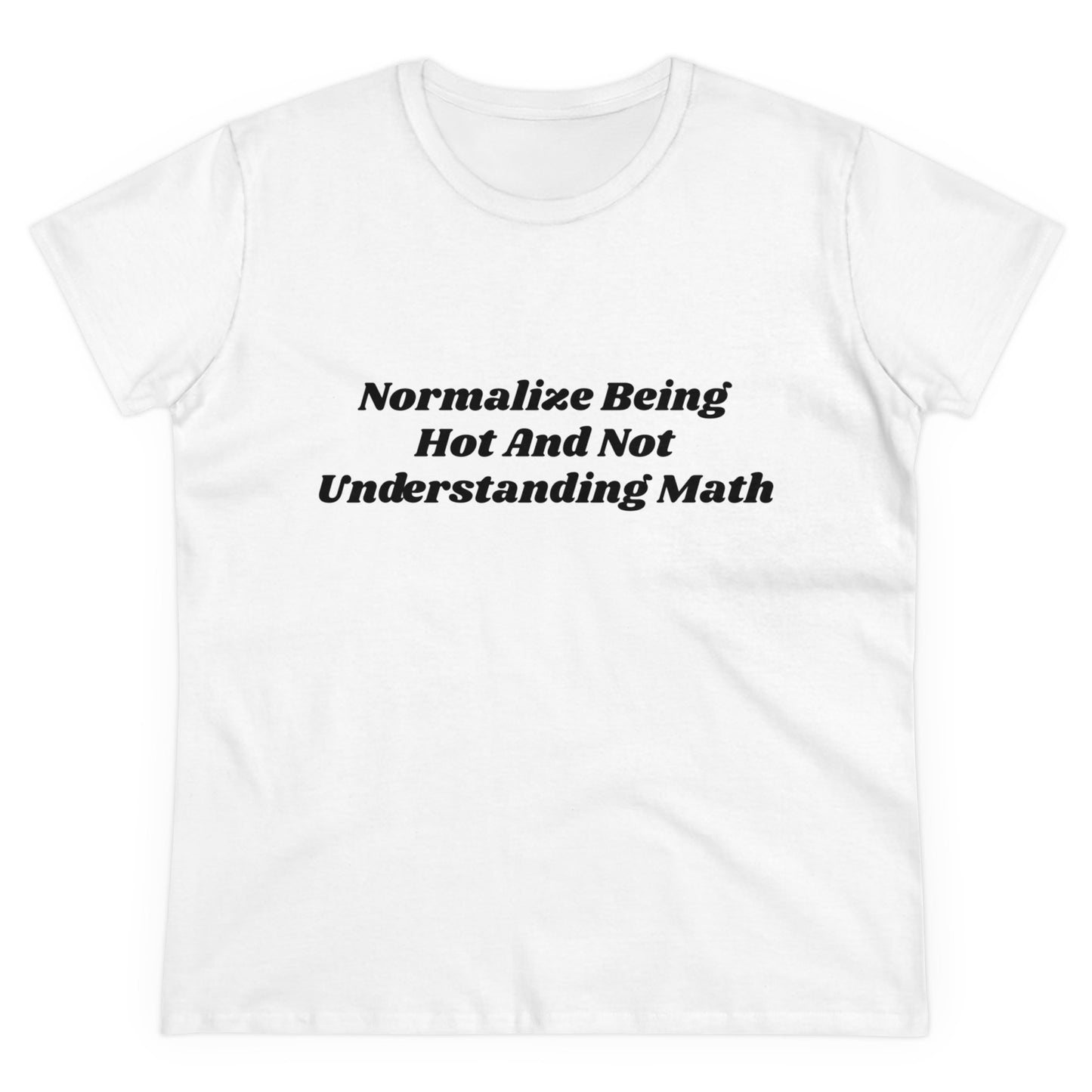 Normalize Being Hot And Not Understanding Math - Graphic Cotton Tee