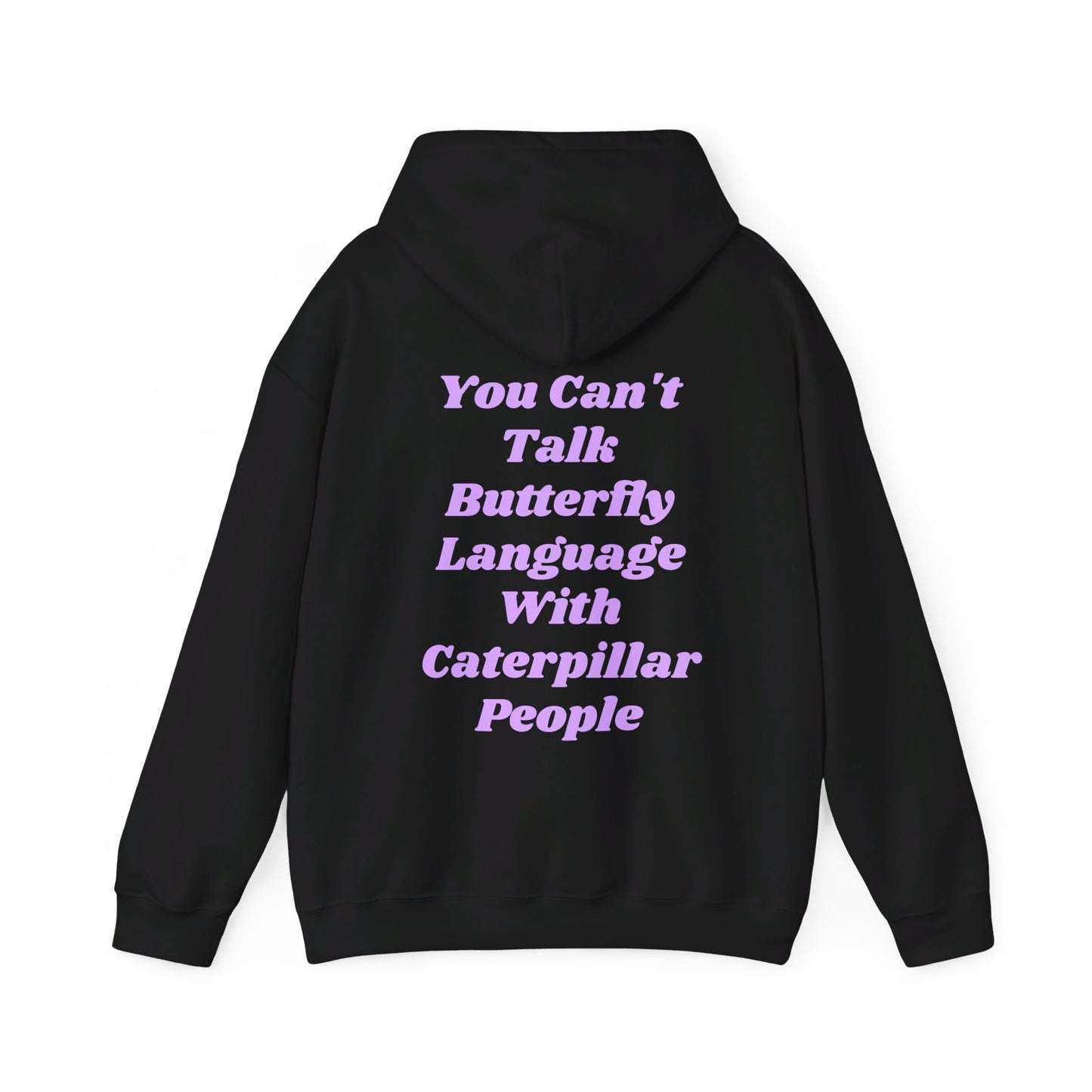 You Can't Talk Butterfly Language With Caterpillar People - Graphic Unisex Heavy Blend™ Hooded Sweatshirt