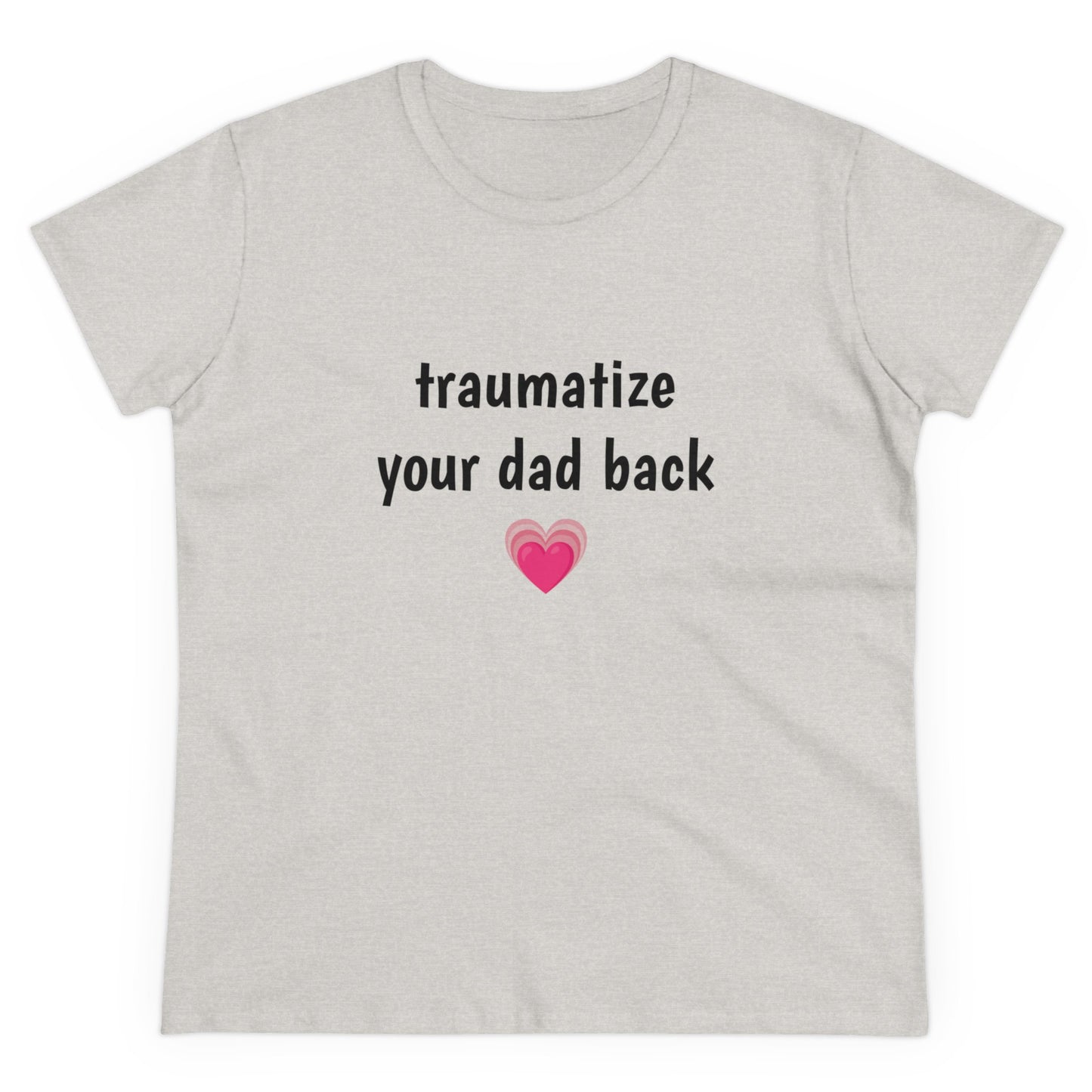 Traumatize Your Dad Back - Graphic Daddy Issues Humor Cotton Tee