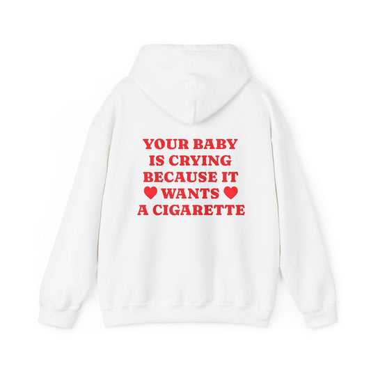 Your Baby Is Crying Because It Wants A Cigarette - Graphic Personalised Back Funny Unisex Heavy Blend™ Hooded Sweatshirt