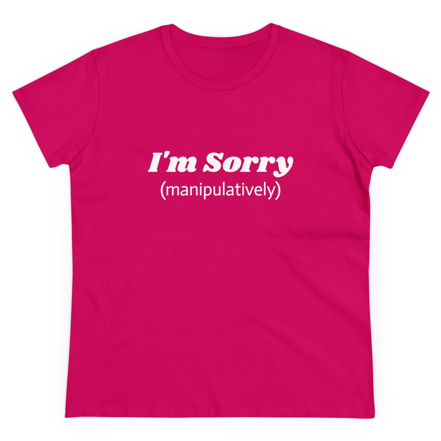 I'm Sorry ( manipulatively ) - Graphic Cotton Tee