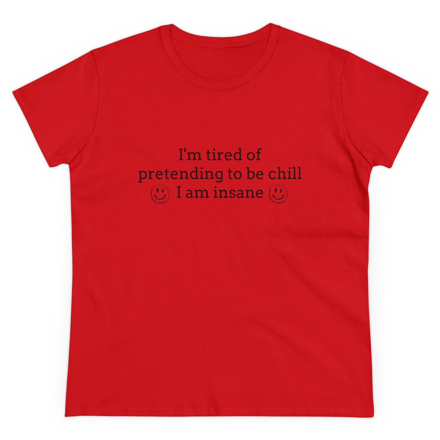 I'm Tired Of Pretending To Be Chill, I Am Insane Graphic Cotton Tee