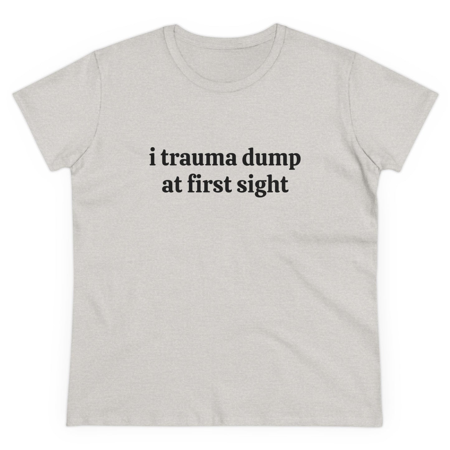 I Trauma Dump At First Sight - Graphic Cotton Tee