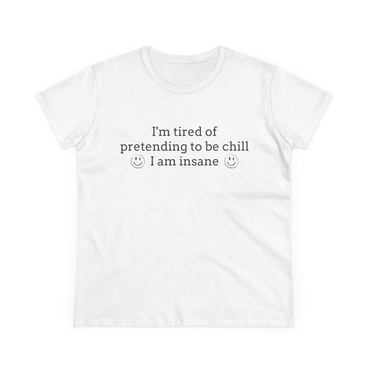 I'm Tired Of Pretending To Be Chill, I Am Insane - Graphic Cotton Tee