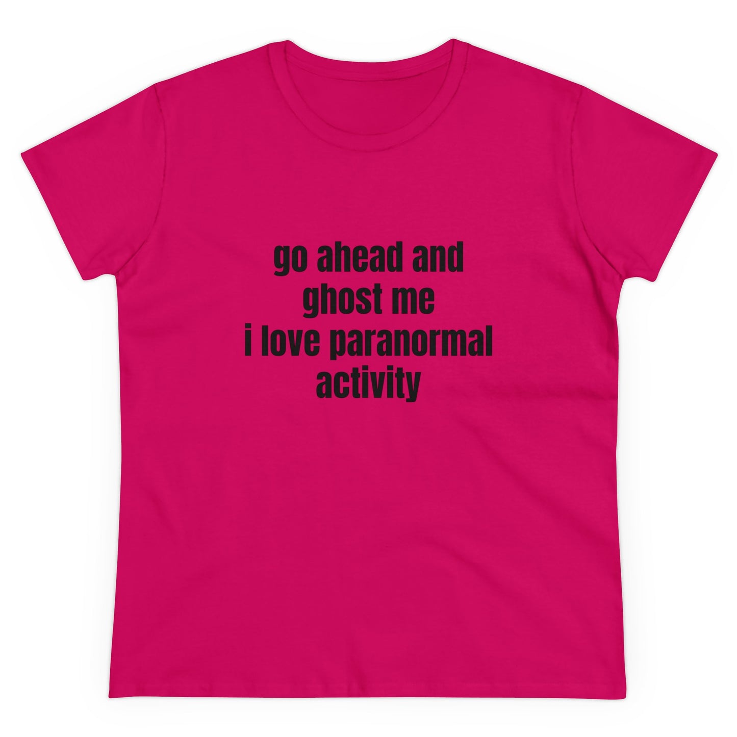 Go Ahead And Ghost Me I Love Paranormal Activity - Graphic Cotton Tee