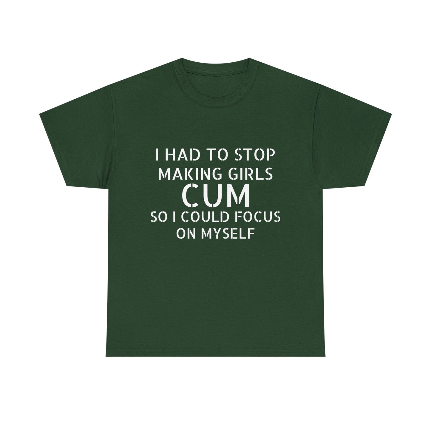 I Had To Stop Making Girls Cum So I Could Focus On Myself - Graphic Black Unisex Heavy Cotton Tee