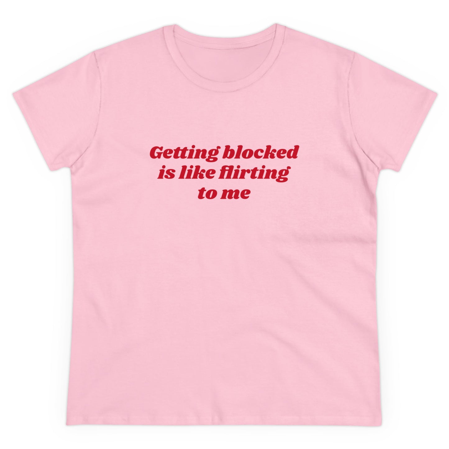 Getting Blocked Is Like Flirting To Me - Graphic Cotton Tee