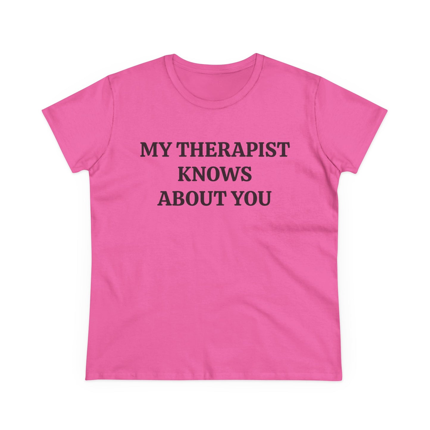 My Therapist Knows About You - Graphic Cotton Tee