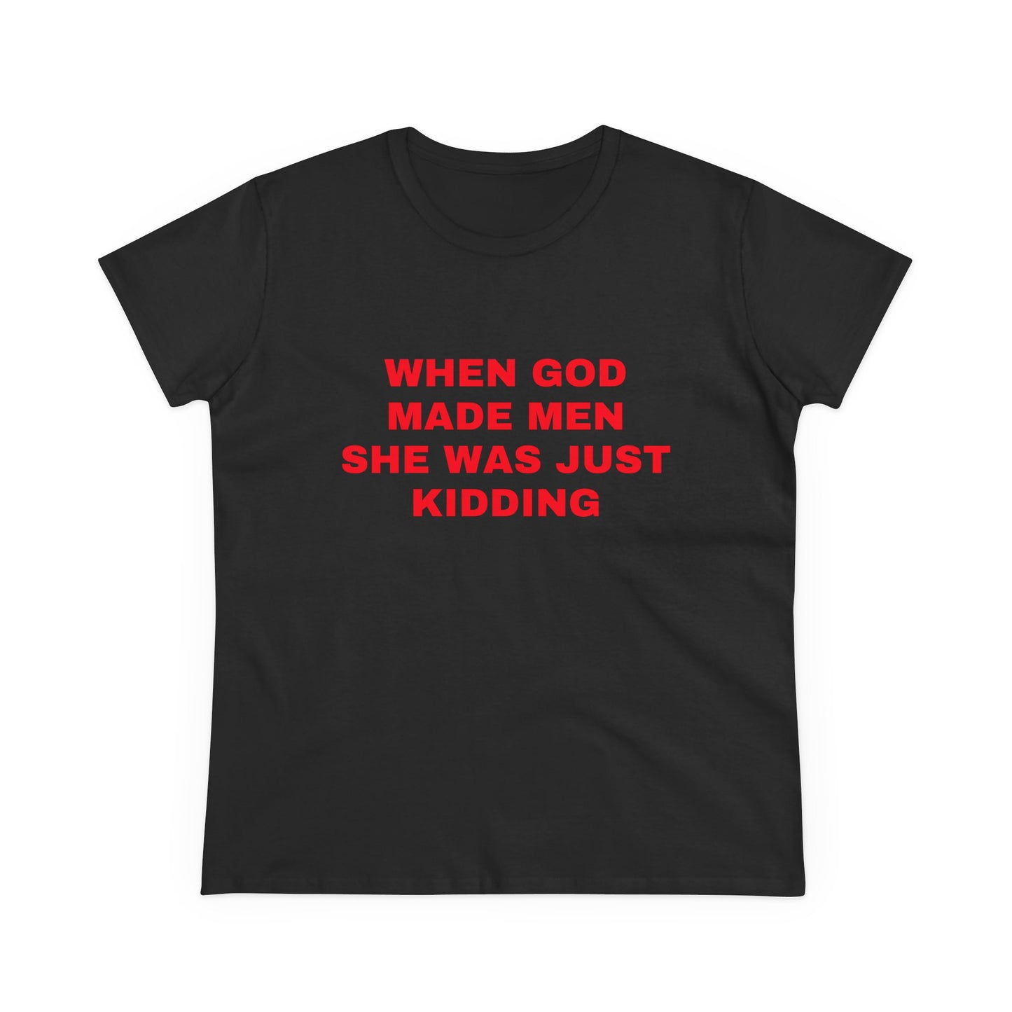 When God Made Men She Was Just Kidding - Graphic GIRL POWER Cotton Tee