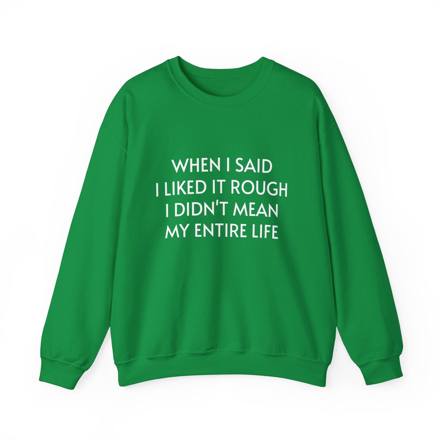 When I Said I Liked It Rough I Didn't Mean My Entire Life - Graphic Unisex Heavy Blend™ Crewneck Sweatshirt