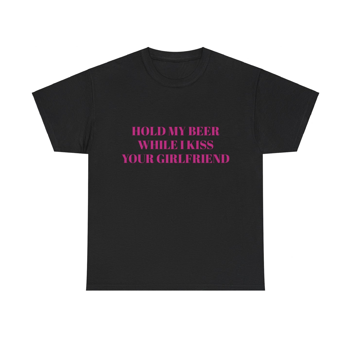 Hold My Beer While I Kiss Your Girlfriend Graphic Unisex Heavy Cotton Tee