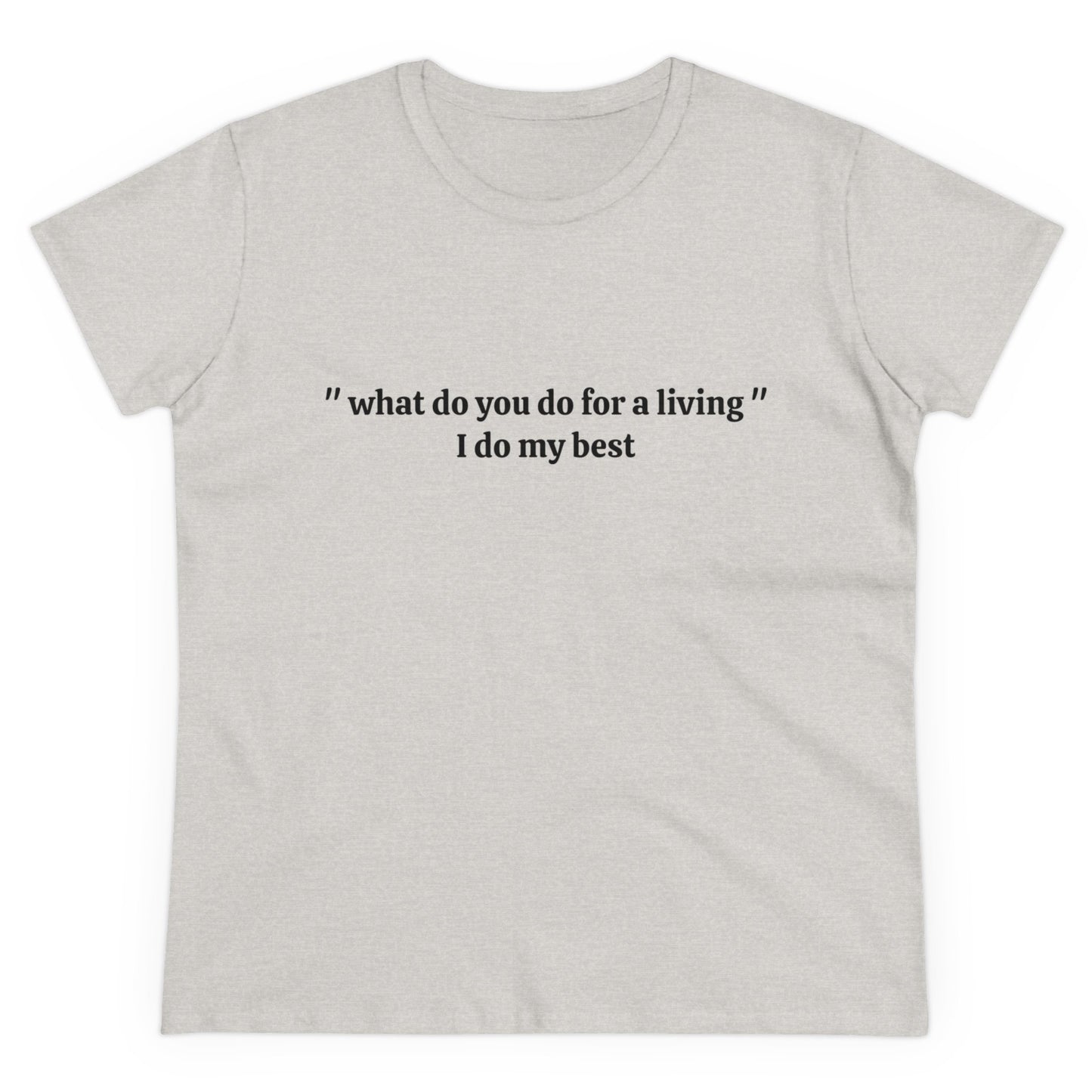 What Do You Do For A Living ? - I Do My Best Graphic Cotton Tee