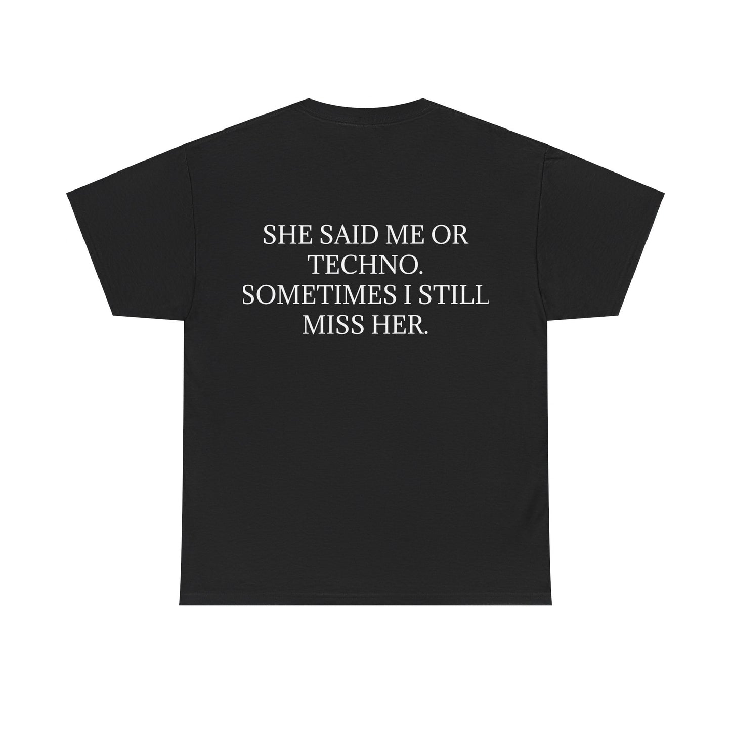 She Said Me or Techno Sometimes I Still Miss Her - Personalised Back Graphic Techno Music Unisex Heavy Cotton Tee