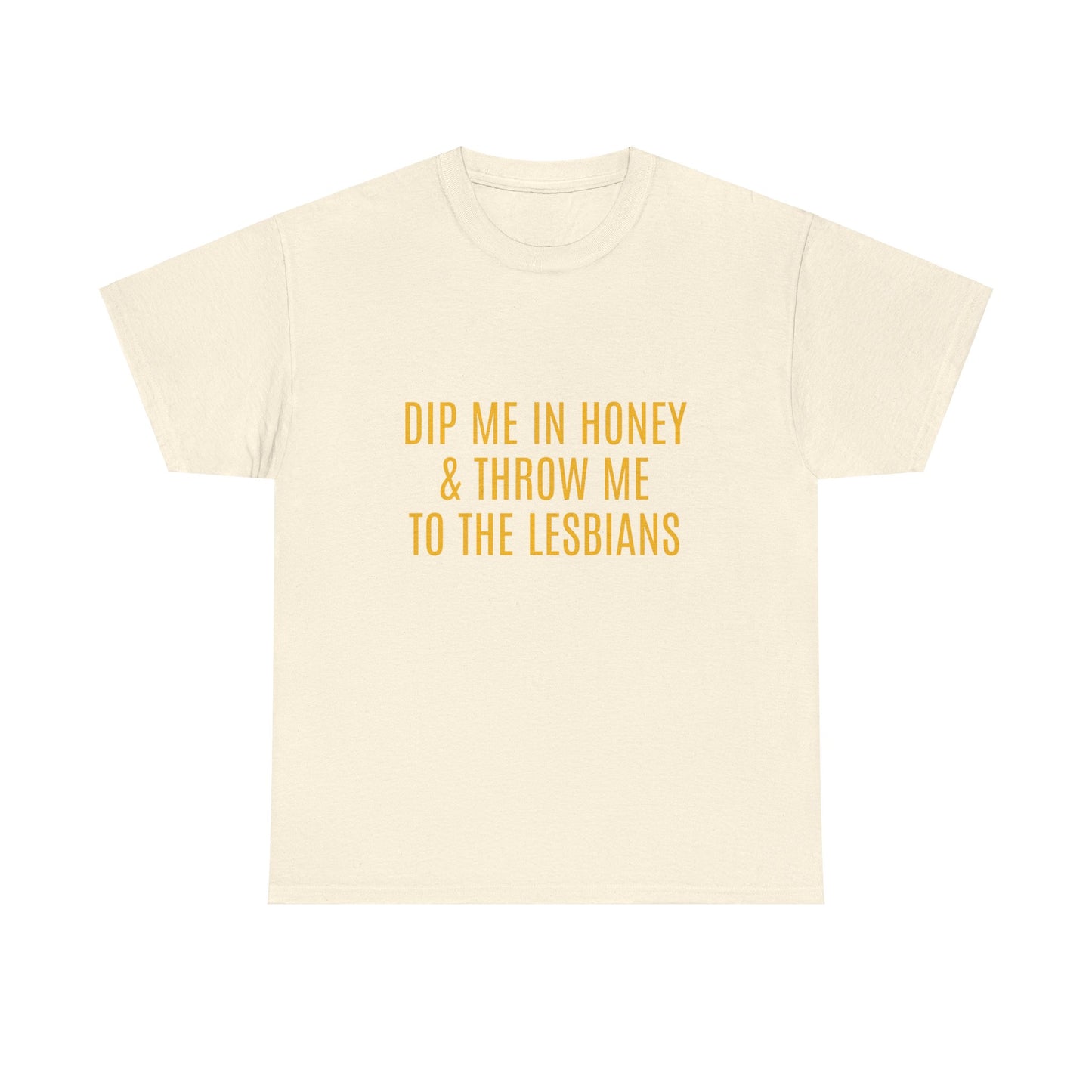 Dip Me In Honey & Throw Me To The Lesbians Graphic LGBTQ+ Unisex Adult Humor Cotton T-Shirt