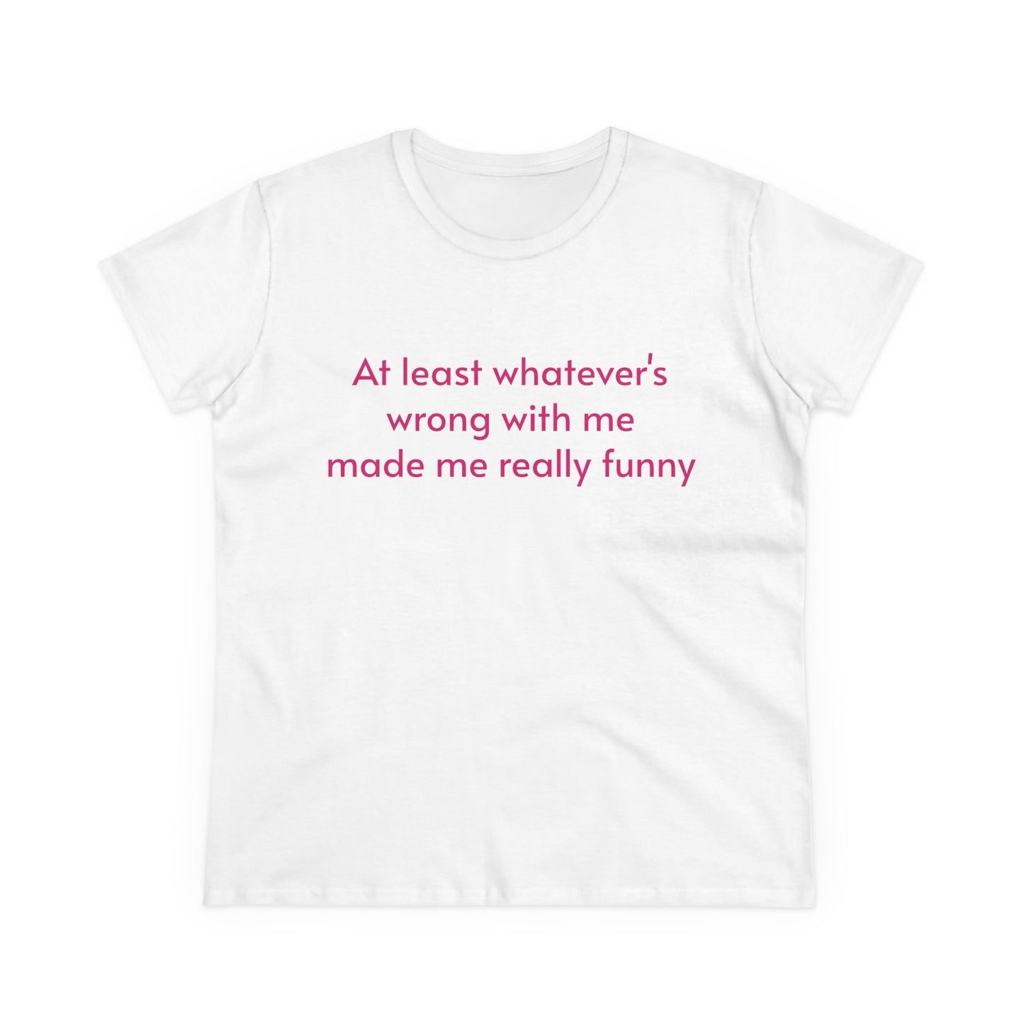At Least Whatever's Wrong With Me Made Me Really Funny - Graphic Cotton Tee