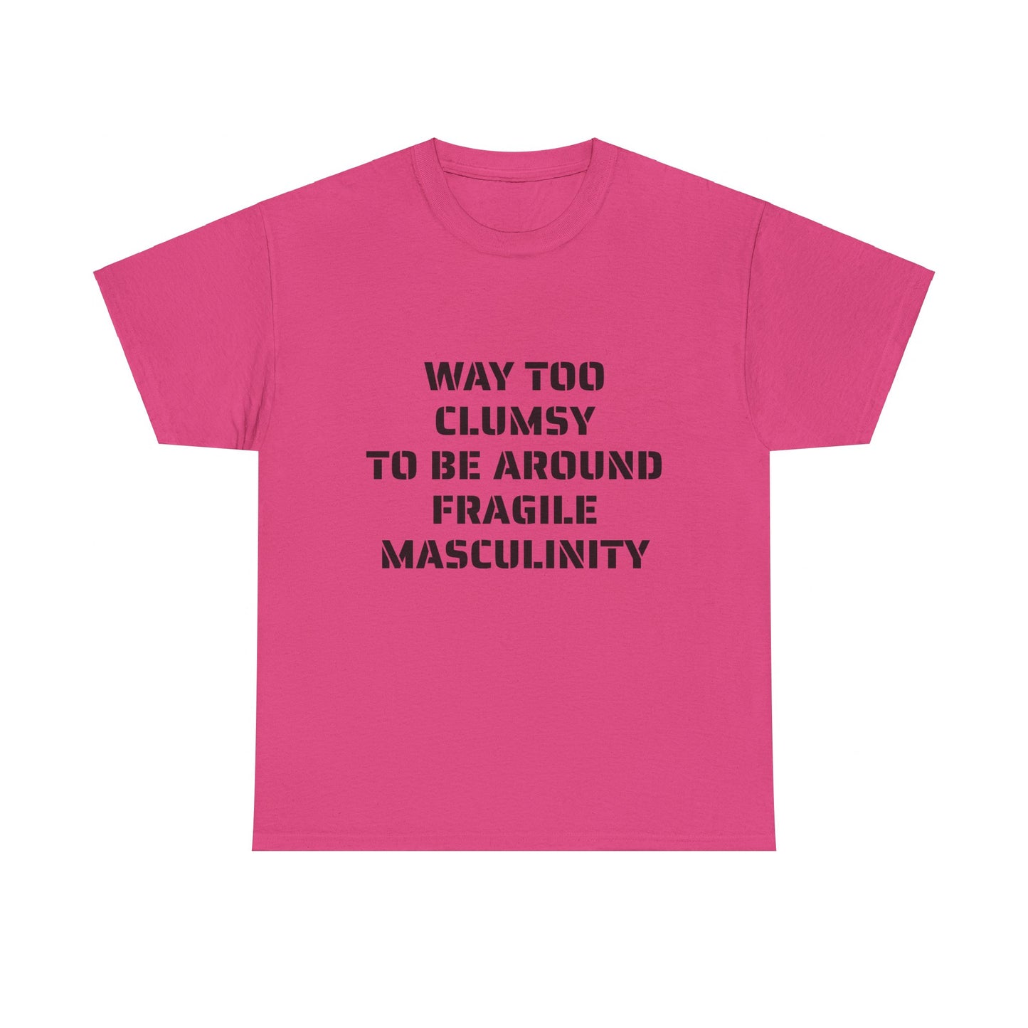 Way Too Clumsy To Be Around Fragile Masculinity - Graphic Unisex Heavy Cotton Tee