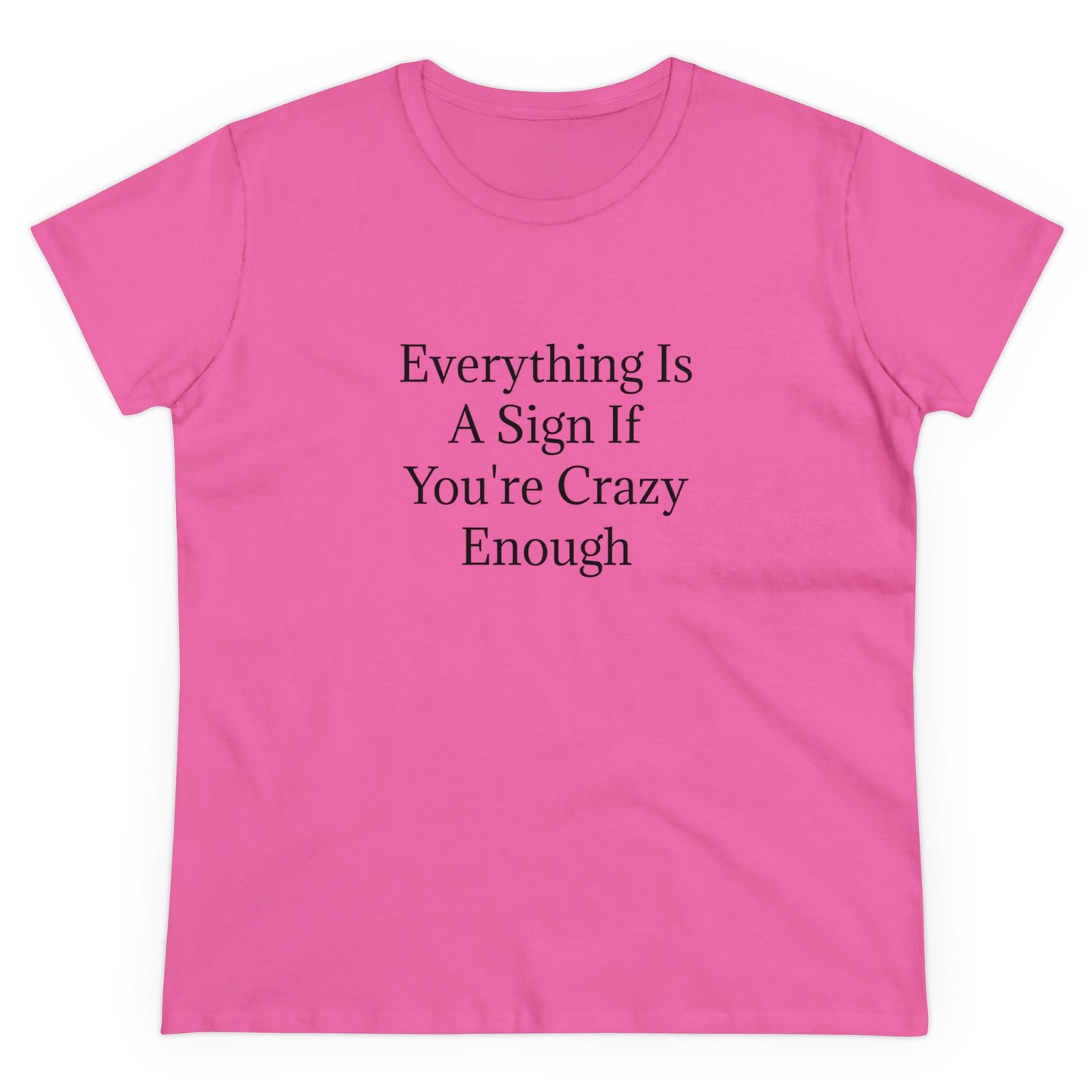 Everything Is A Sign If You're Crazy Enough - Graphic Cotton Tee