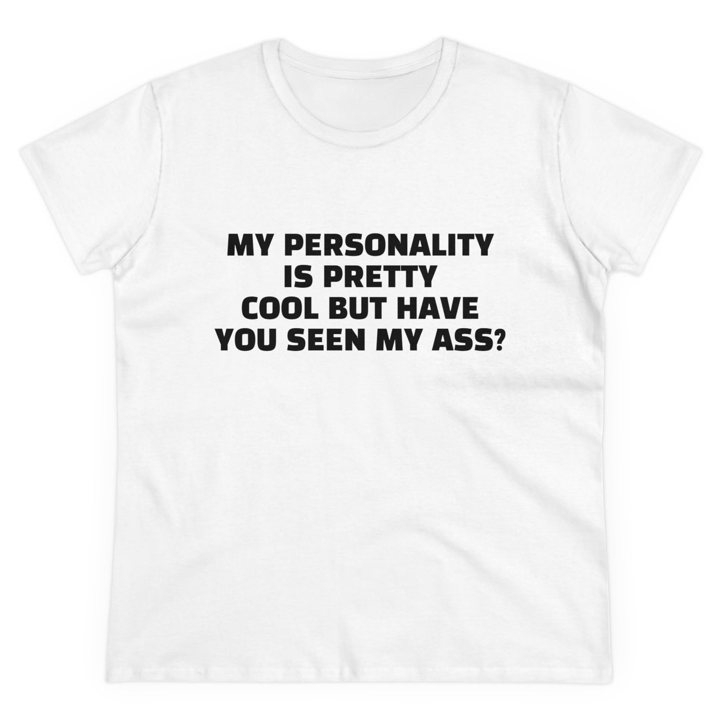 My Personality Is Pretty Cool But Have You Seen My Ass? - Graphic Cotton Tee