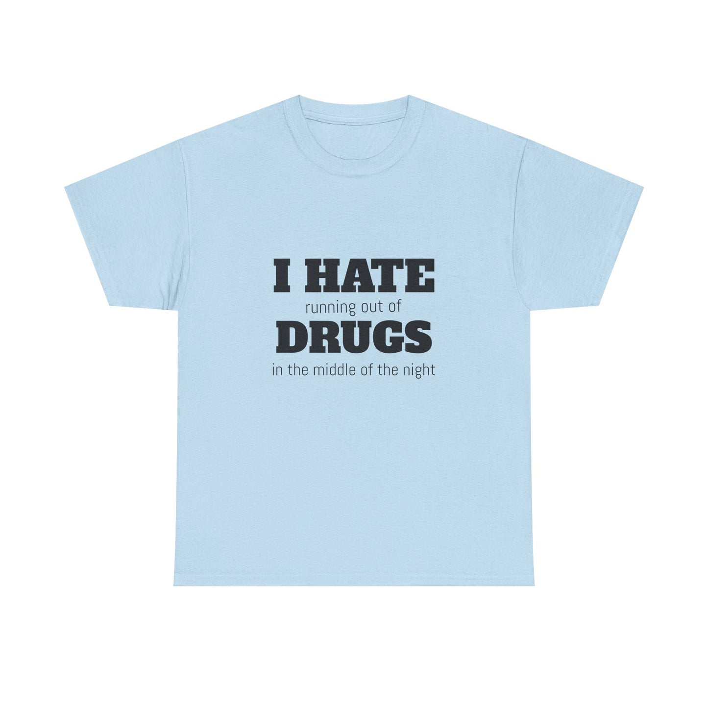I Hate Drugs - Graphic Unisex Heavy Cotton Tee