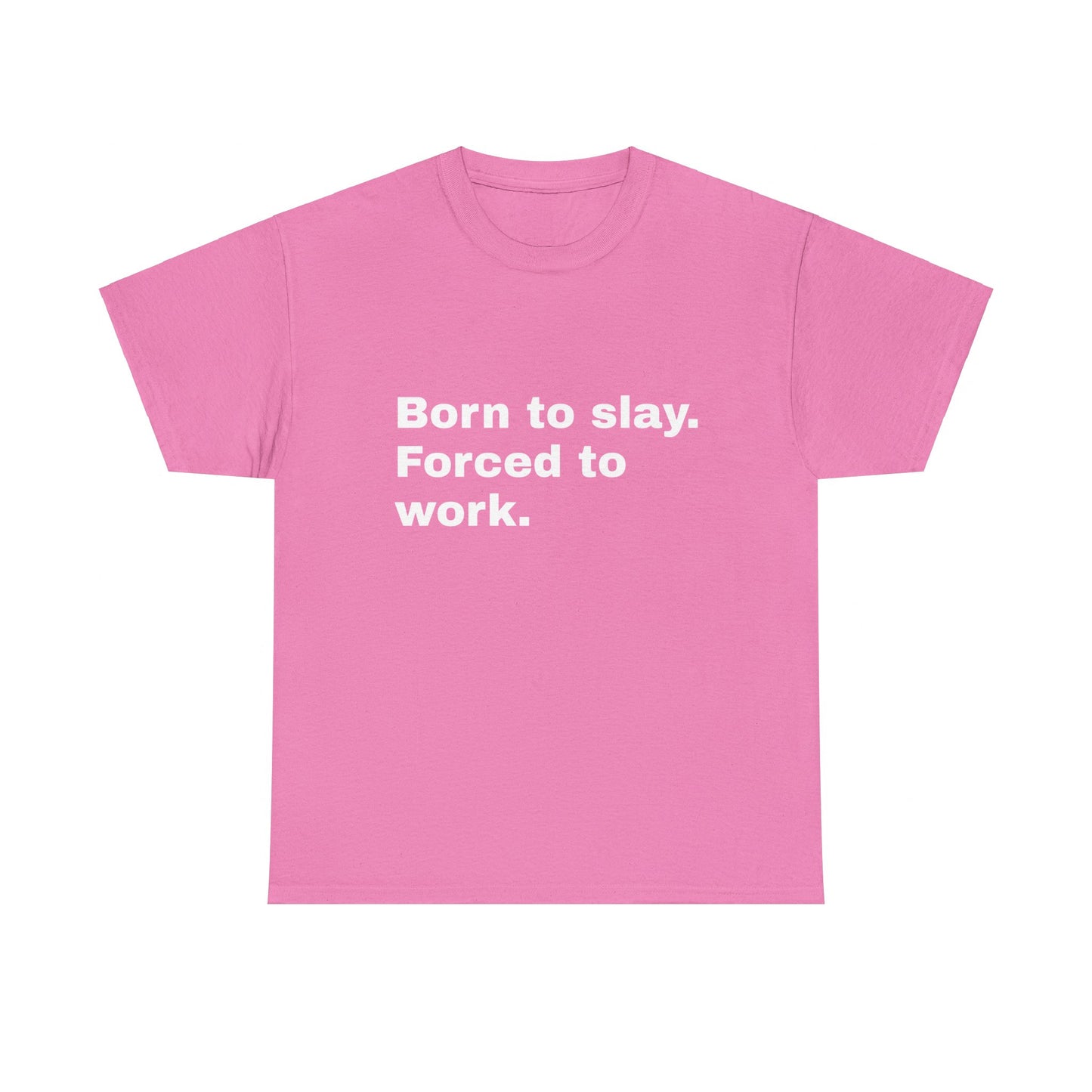 Born To Slay, Forced To Work - Graphic Unisex Heavy Cotton Tee