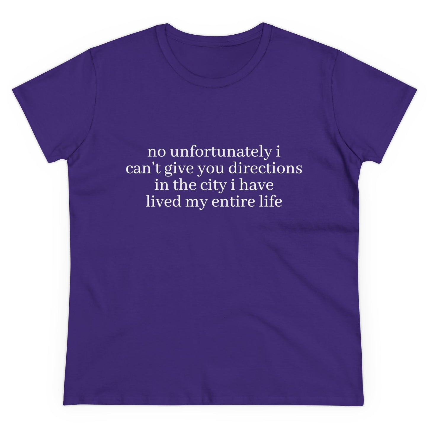 No Unfortunately I Can't Give You Directions In The City I Have Lived My Entire Life - Graphic Cotton Tee