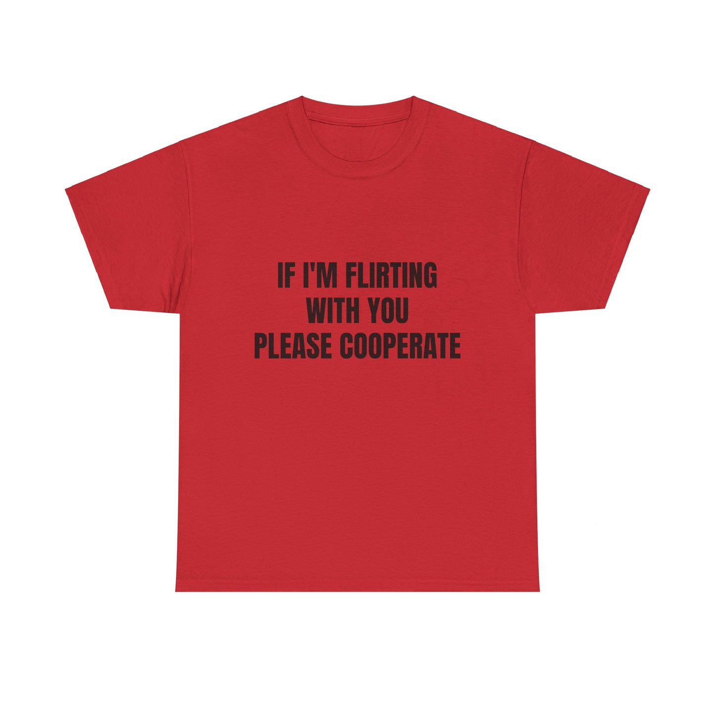 If I'm Flirting With You Please Cooperate Graphic Unisex Heavy Cotton Tee