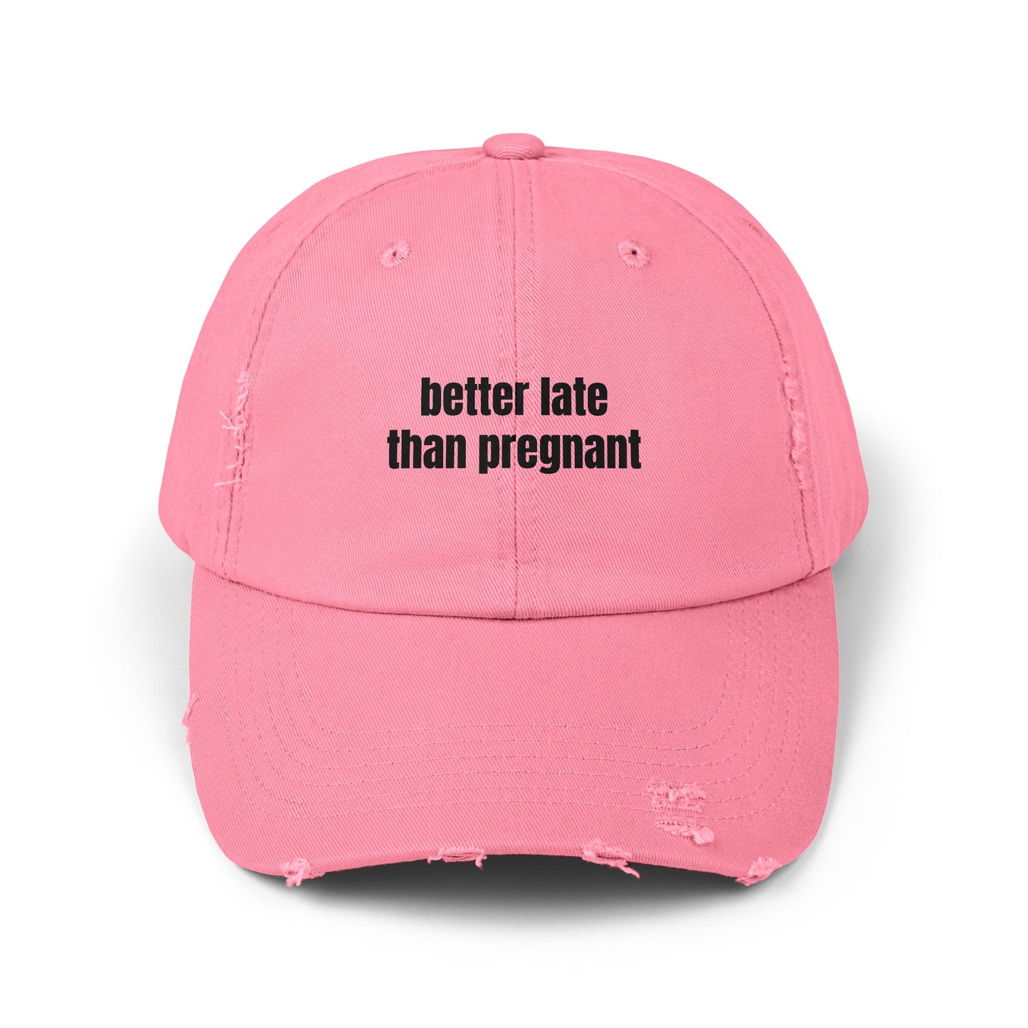 Better Late Than Pregnant - Graphic Unisex Distressed Cap