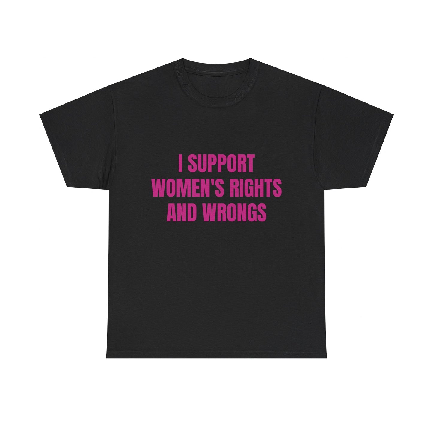 I Support Women's Rights And Wrongs - Graphic Unisex Heavy Cotton Tee