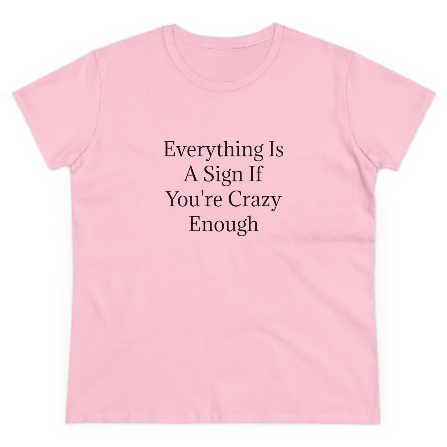 Everything Is A Sign If You're Crazy Enough - Graphic Cotton Tee