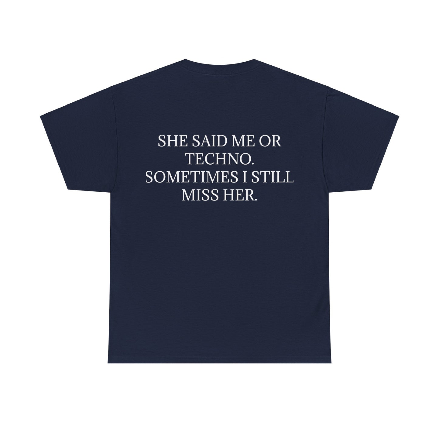 She Said Me or Techno Sometimes I Still Miss Her - Personalised Back Graphic Techno Music Unisex Heavy Cotton Tee