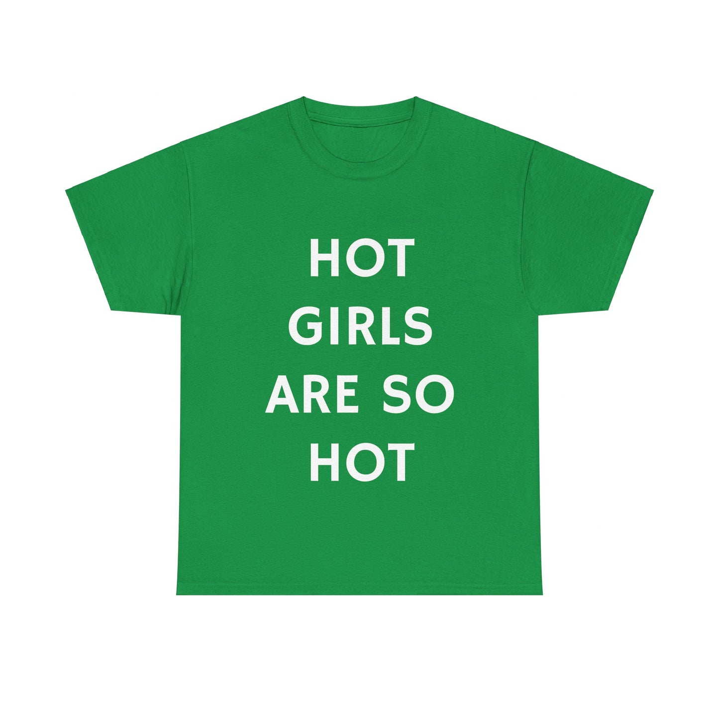 Hot Girls Are So Hot - Graphic Unisex Heavy Cotton Tee